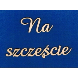 Na  szczęście  h-3cm    , czcionka : amaze